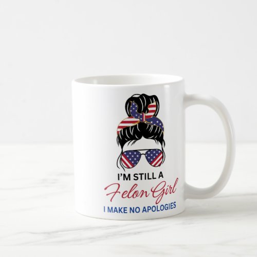 Still A Felon Girl 2024 Funny Convicted Felon Trum Coffee Mug