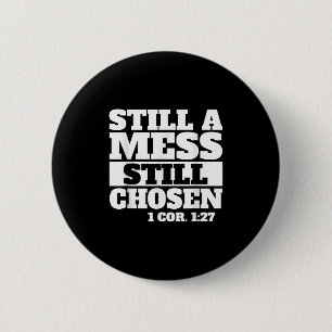 Still A Mess Still Chosen Bible Verse Christian Fa Button