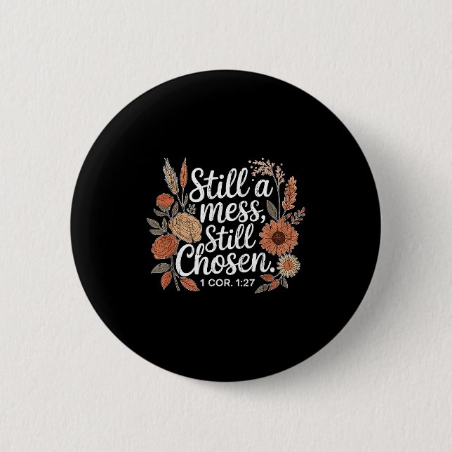 Still A Mess Still Chosen, Christian, Bible Verse, Button (Front)