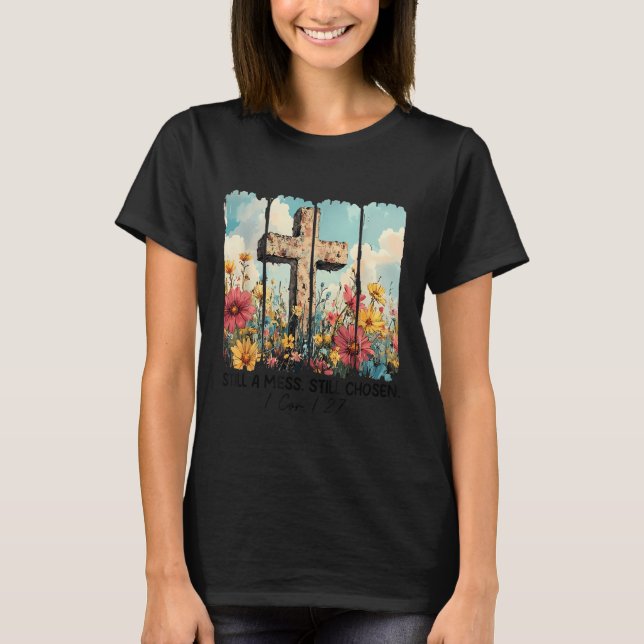 Still A Mess Still Chosen Funny Christian Jesus Fa T-Shirt (Front)