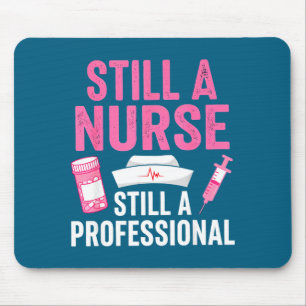 Still A Nurse Professional Nursing Professionalism Mouse Pad