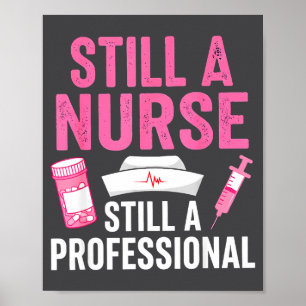 Still A Nurse Professional Nursing Professionalism Poster