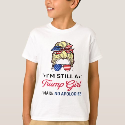 Still A Trump Girl I Make No Apologies American Fl T_Shirt