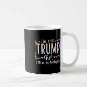 Still A Trump Girl I Make No Apologies Election 20 Coffee Mug
