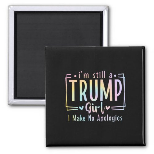 Still A Trump Girl I Make No Apologies Election 20 Magnet