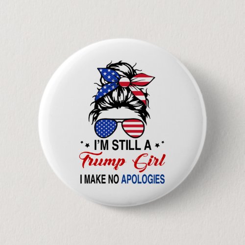 Still A Trump Girl I Make No Apologies Trump 2024  Button