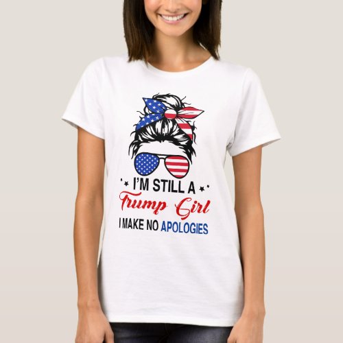 Still A Trump Girl I Make No Apologies Trump 2024  T_Shirt