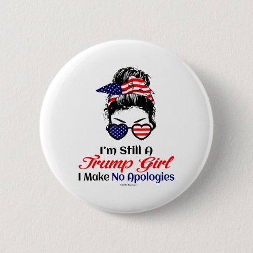 Still A Trump Girl Make No Apologies Patriotic Ame Button