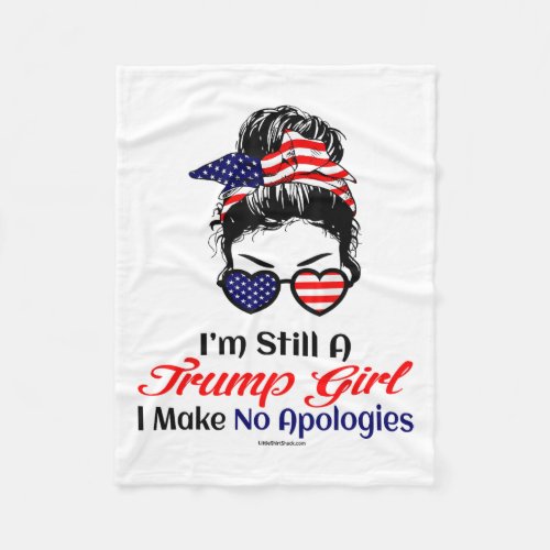 Still A Trump Girl Make No Apologies Patriotic Ame Fleece Blanket