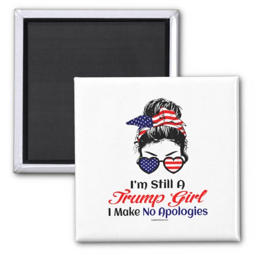 Still A Trump Girl Make No Apologies Patriotic Ame Magnet