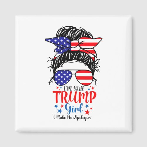 Still A Trump Girl Make No Apologies Usa Flag Patr Magnet