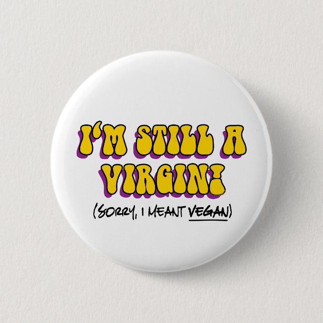 Still A Virgin - I Meant Vegan! Funny Vegetarian Button (Front)