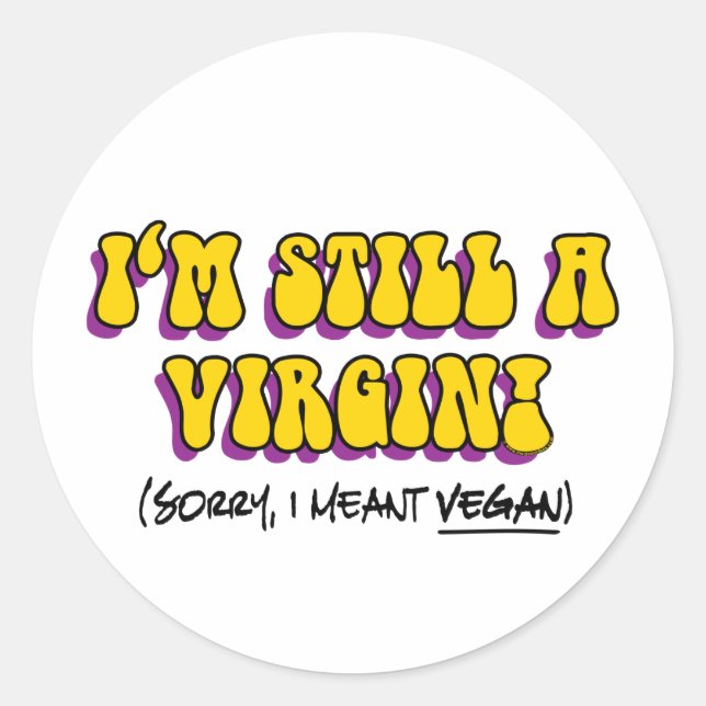 Still A Virgin - I Meant Vegan! Funny Vegetarian Classic Round Sticker (Front)
