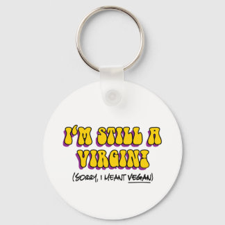 Still A Virgin - I Meant Vegan! Funny Vegetarian Keychain
