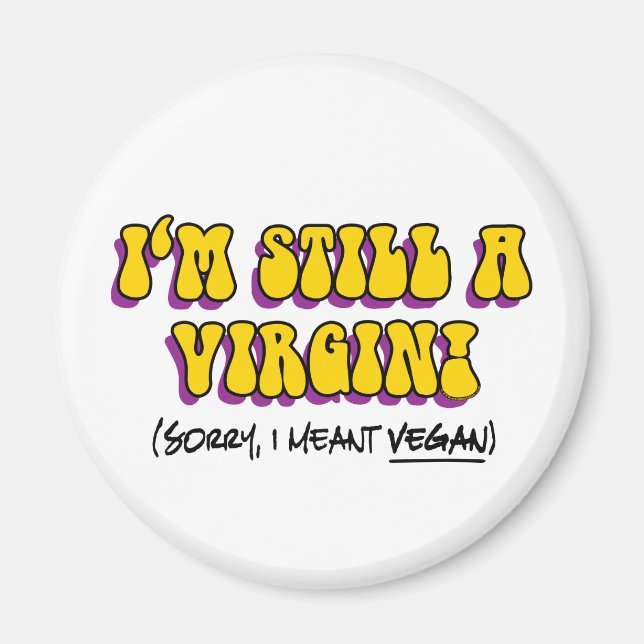 Still A Virgin - I Meant Vegan! Funny Vegetarian Magnet (Front)