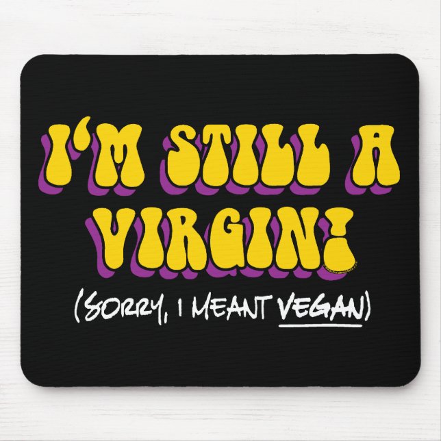 Still A Virgin - I Meant Vegan! Funny Vegetarian Mouse Pad (Front)