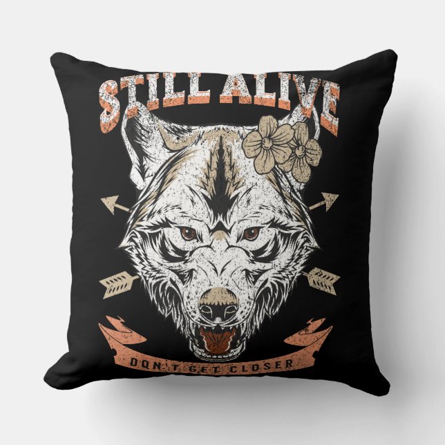 Still Alive Don't Get Closer Tatoo Funny Wolf Throw Pillow (Front)