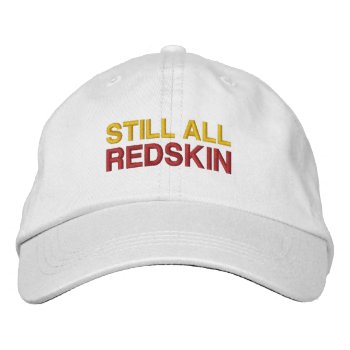 Still All Redskin Embroidered Baseball Cap by Luzesky at Zazzle