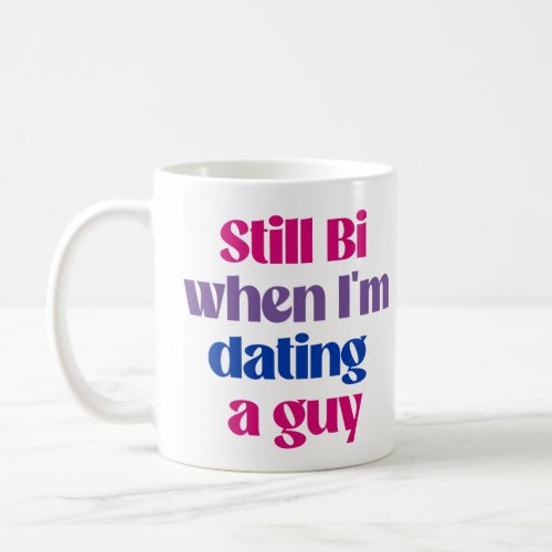 Still Bi when im dating a guy Coffee Mug