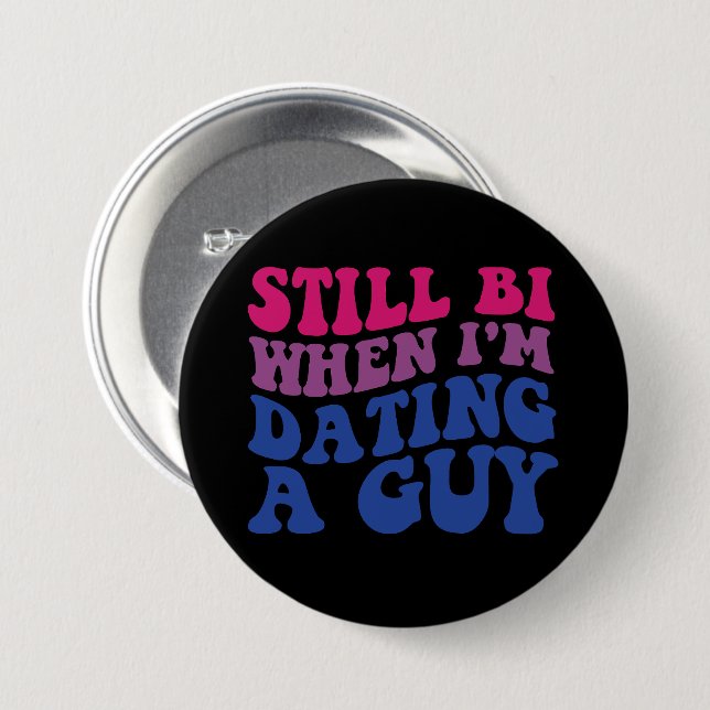 Still Bi When I'm Dating A Guy Funny Bisexual Prid Button (Front & Back)