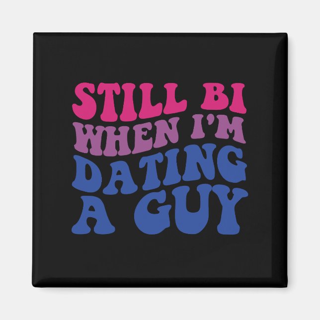 Still Bi When I'm Dating A Guy Funny Bisexual Prid Magnet (Front)