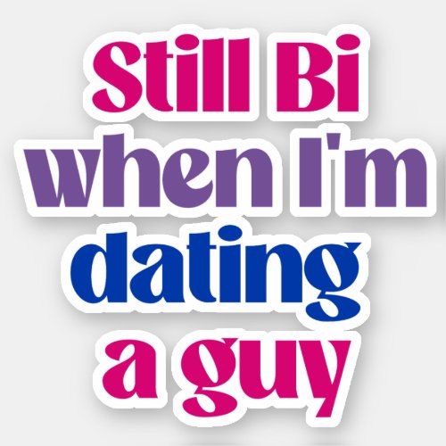 Still Bi when im dating a guy Sticker