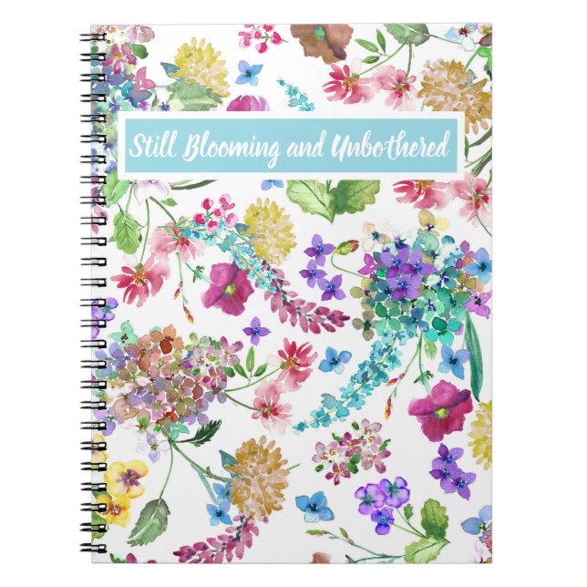 Still Blooming and Unbothered customiseable floral Notebook (Front)