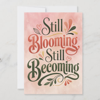 Still Blooming Still Becoming – Inspirational Card