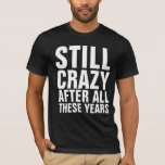 Still Crazy After All These Years T-shirts at Zazzle