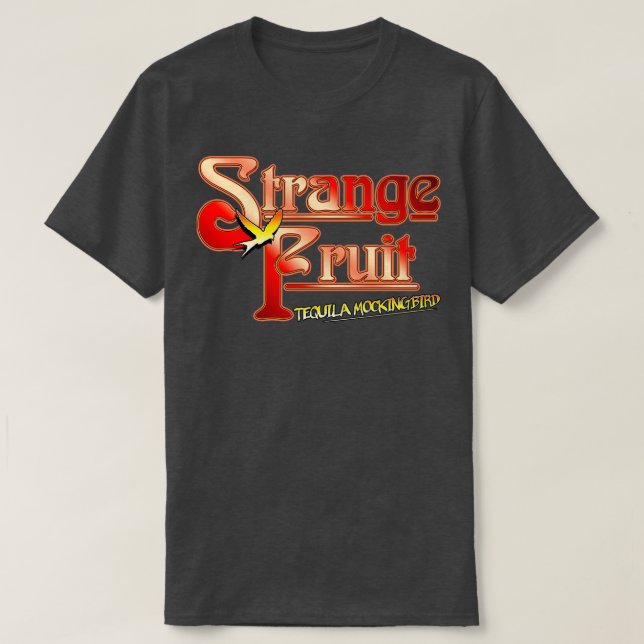 Still Crazy Strange Fruit Tequila Mockingbird Base T-Shirt (Design Front)