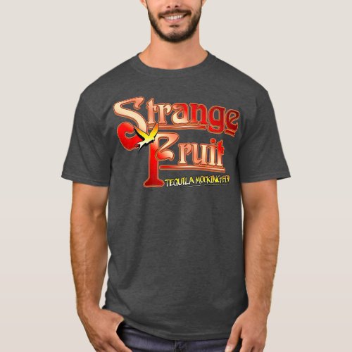 Still Crazy Strange Fruit Tequila Mockingbird Base T_Shirt