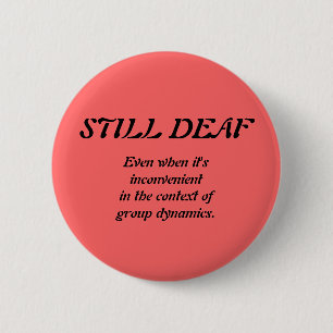 Still Deaf Group Dynamics Badge Pinback Button