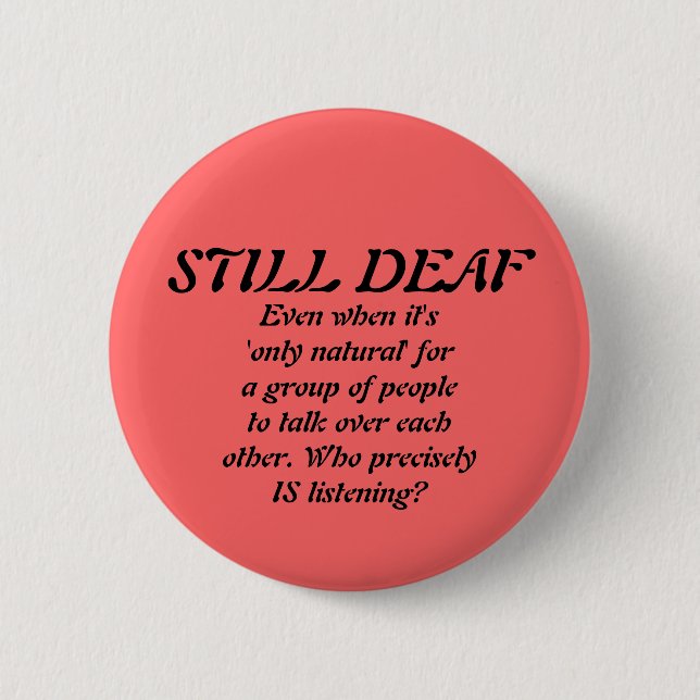 Still Deaf in a Group Badge Button (Front)