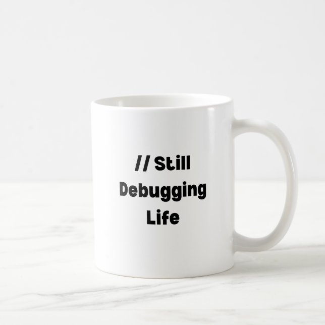 Still Debugging Life Mug – Funny Coder Gift, Devel (Right)