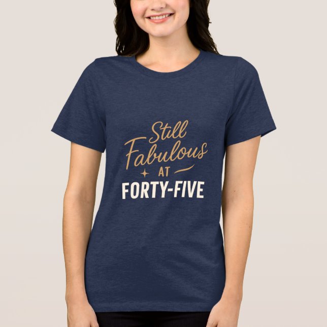 Still Fabulous at 45 – Birthday Tee Design (Front)