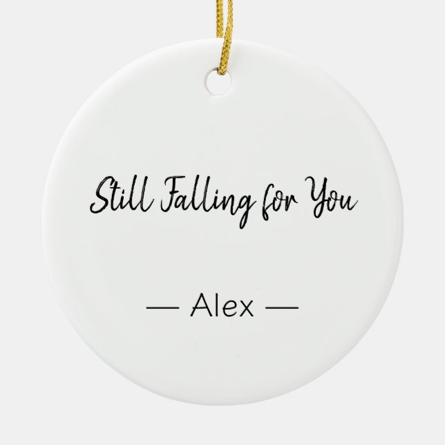 Still Falling for You – Romantic Love Quote Ceramic Ornament (Front)