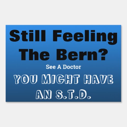 Still Feeling The Bern Anti_Bernie Sanders Sign