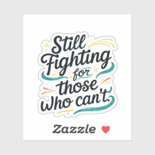 Still Fighting for Those Who Can’t – Awaren Sticker