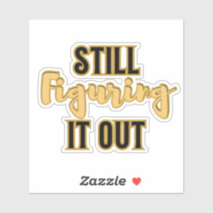 Still Figuring It Out – Funny Motivational Sticker