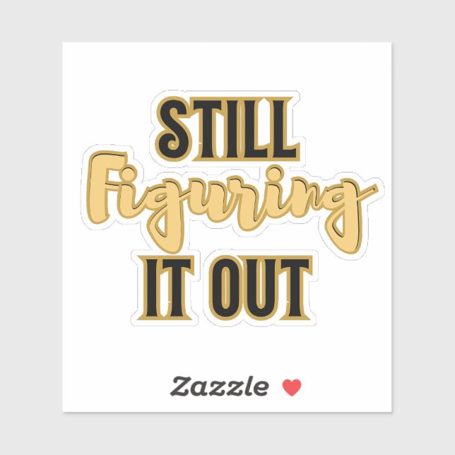 Still Figuring It Out – Funny Motivational Sticker (Sheet)