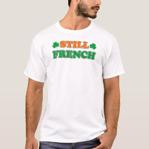Still French Irish Colors and Shamrocks T-Shirt