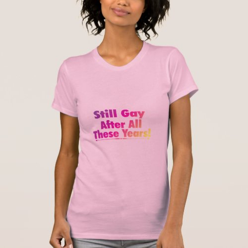 Still Gay After All These Years T_Shirt