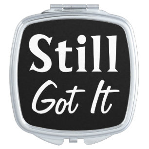 Still Got It Compact Makeup Mirror