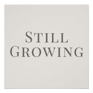 Still Growing - Personal Growth Reminder Poster