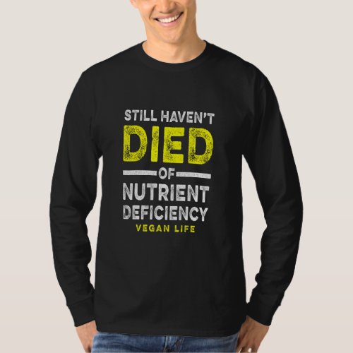 Still Havent Died Nutrient Deficiency Vegan Vegeta T_Shirt