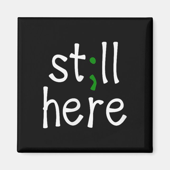 Still Here, Semi-colon, Mental Health Awareness  Magnet (Front)