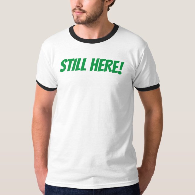 Still Here! T-Shirt (Front)