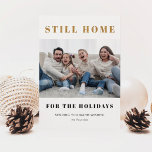 Still Home For The Holidays Christmas Photo Holiday Card<br><div class="desc">Modern and clean holiday card for 2021 featuring faux gold glitter block text that says "still home for the holidays" with your family photo.</div>