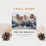 Still Home For The Holidays Christmas Photo Holiday Card<br><div class="desc">Modern and clean holiday card for 2021 featuring faux gold glitter block text that says "still home for the holidays" with your family photo.</div>