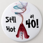 Still Hot At 40! Fun Birthday Colossal Pin at Zazzle